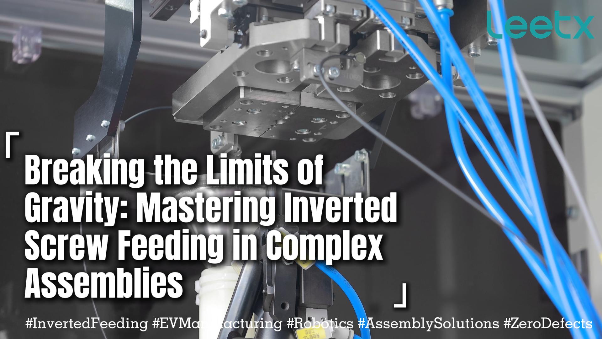 Breaking the Limits of Gravity: Mastering Inverted Screw Feeding in Complex Assemblies
