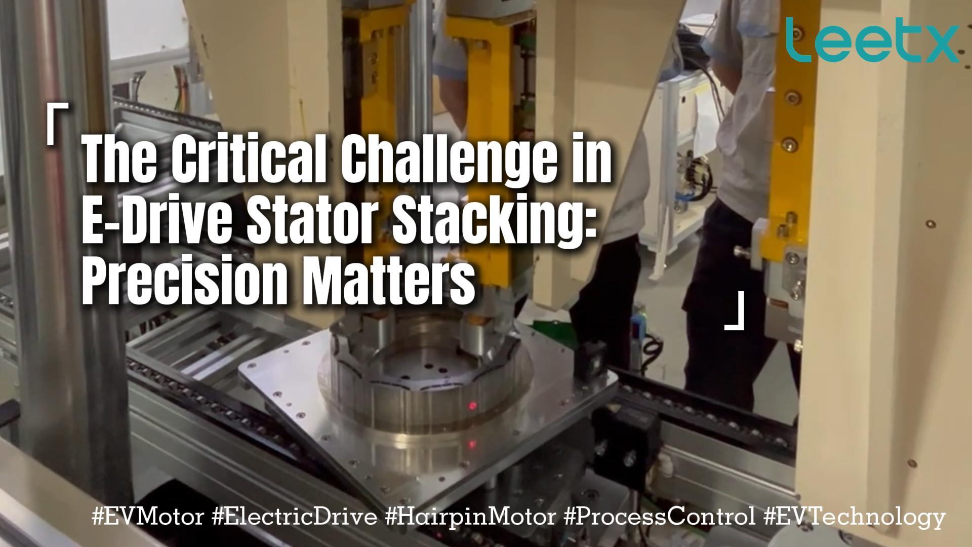 The Critical Challenge in E-Drive Stator Stacking: Precision Matters